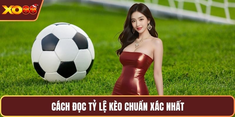 Cách đọc tỷ lệ kèo chuẩn xác nhất