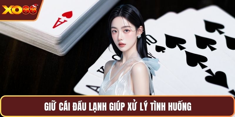 Giữ cái đầu lạnh giúp xử lý tình huống