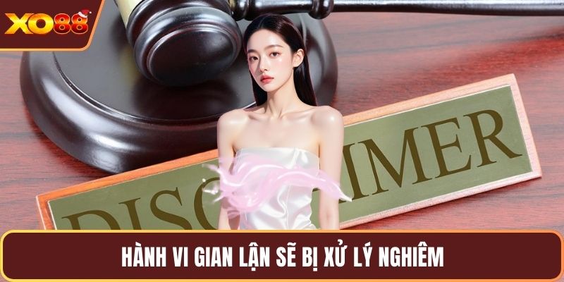 Hành vi gian lận sẽ bị xử lý nghiêm