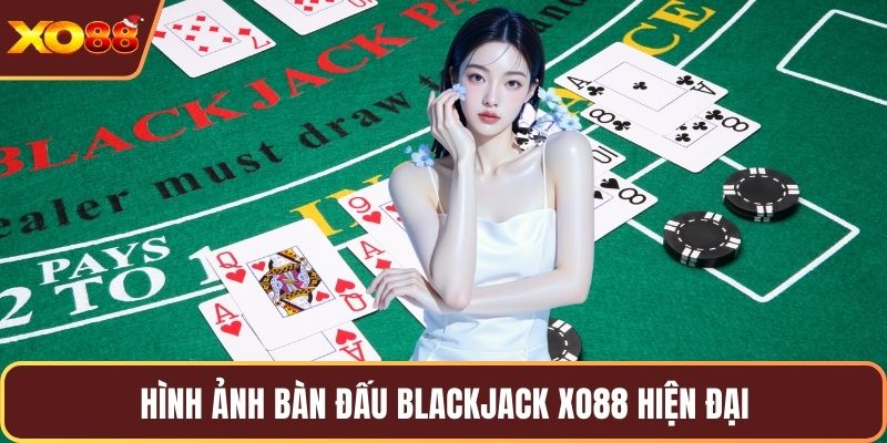 Hình ảnh bàn đấu Blackjack Xo88 hiện đại