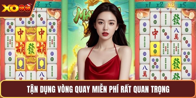Tận dụng vòng quay miễn phí rất quan trọng