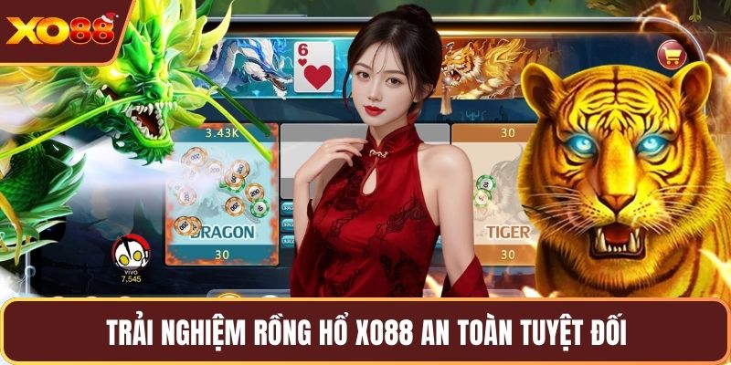 Trải nghiệm rồng hổ Xo88 an toàn tuyệt đối